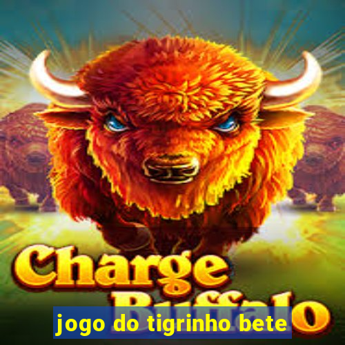 jogo do tigrinho bete